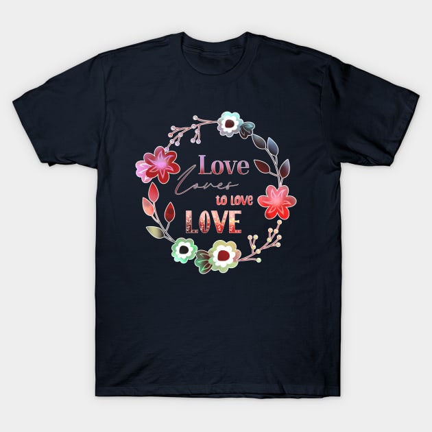 Love Affair Love Loves to Love Love literary quote ombre flowers T-Shirt by sandpaperdaisy